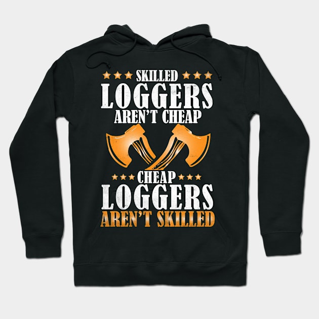 Skilled Loggers Aren't Cheap... Hoodie by Tee-hub